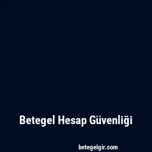 Betegel Hesap Güvenliği