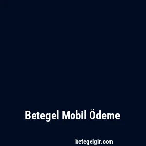 Betegel Mobil Ödeme