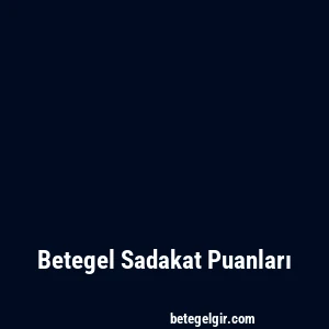 Betegel Sadakat Puanları