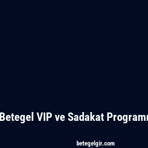 Betegel VIP ve Sadakat Programı